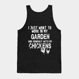 I JUST WANT TO WORK IN MY GARDEN AND HANGOUT WITH MY CHICKENS Tank Top